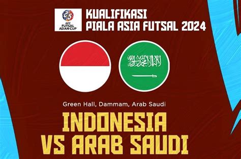 jadwal futsal indonesia vs arab saudi